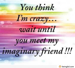 If You Think I’m Crazy…