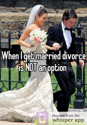 When I get married divorce is NOT an option