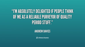 ... people think of me as a reliable purveyor of quality period stuff