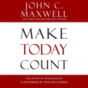 Make Today Count by John C. Maxwell