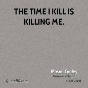 mason-cooley-time-quotes-the-time-i-kill-is-killing.jpg