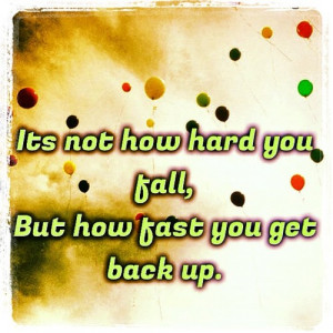... how fast u get bk up. #quotes #nicequotes #falling #hard #fast #getup