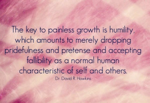 ... of pride and pretense and ACCEPTING Fallibility Dr. David R. Hawkins