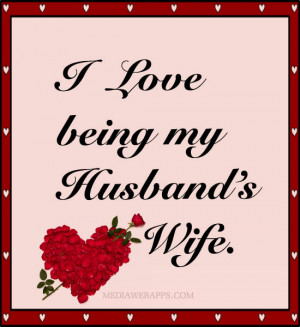 Miss My Husband Quotes I love being my husband's wife