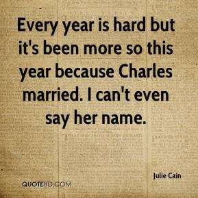 Every year is hard but it's been more so this year because Charles ...