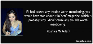 ... why I didn't cause any trouble worth mentioning. - Danica McKellar