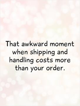 That awkward moment when shipping and handling costs more than your ...