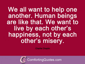 We all want to help one another. Human beings are like that. We want ...
