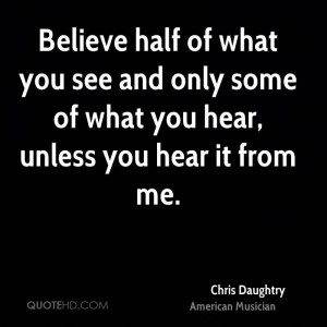 Believe half of what you see and only some of what you hear, unless ...