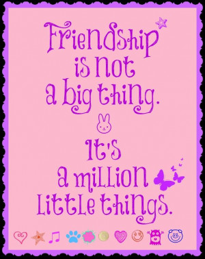 Friendship is not a big thing - it's a million little things. Picture ...