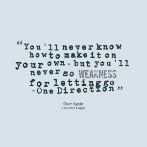 Quotes Picture: you'll never know how to make it on your own, but you ...