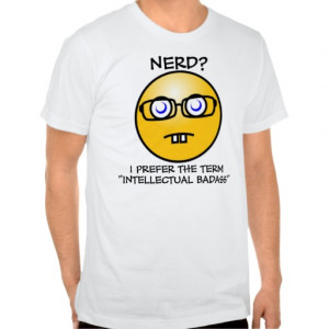 Nerd? I Prefer Intellectual Badass T-shirts