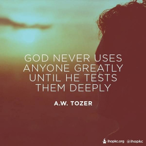 God never uses anyone greatly until He test them deeply # ...