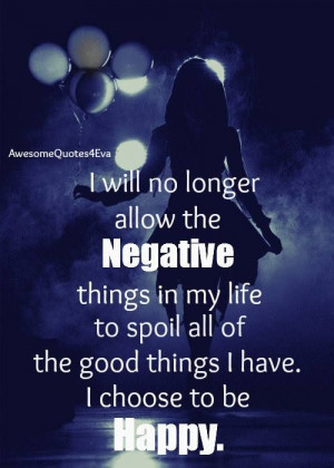 Will No Longer Allow NEGATIVE Things In My Life To Spoil All Of The ...