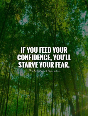 if-you-feed-your-confidence-youll-starve-your-fear-quote-1.jpg