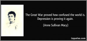 The Great War proved how confused the world is. Depression is proving ...