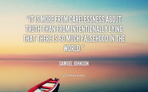 It is more from carelessness about truth than from intentionally lying ...