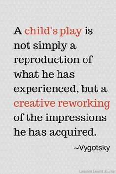 ... play by vygotsky via lessonslearntjournal # quotation # kids # play