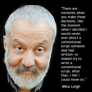 Film Director Quote - Mike Leigh - Movie Director Quote #mikeleigh