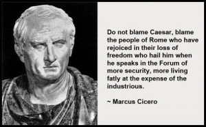 SOUND FAMILIAR? ~Marcus Tullius Cicero .... and so history repeats ...