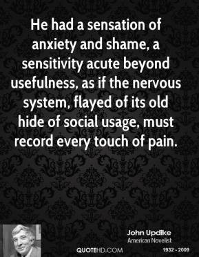 John Updike - He had a sensation of anxiety and shame, a sensitivity ...