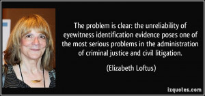 ... of criminal justice and civil litigation. - Elizabeth Loftus