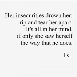 Her Insecurities Drown Her Rip And Tear Her Apart Its All In Her Mind ...