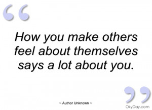 how you make others feel about themselves author unknown