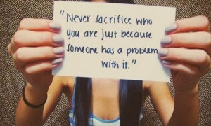 ... are just because someone has a problem with it. - be yourself quote