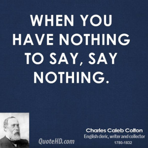 When you have nothing to say, say nothing.