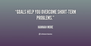 quote-Hannah-More-goals-help-you-overcome-short-term-problems-142601_1 ...