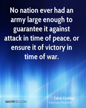 No nation ever had an army large enough to guarantee it against attack ...