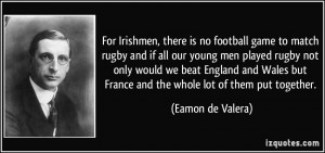 For Irishmen, there is no football game to match rugby and if all our ...