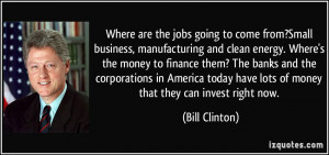 Where are the jobs going to come from?Small business, manufacturing ...