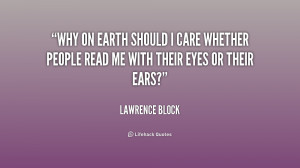 quote-Lawrence-Block-why-on-earth-should-i-care-whether-233721.png