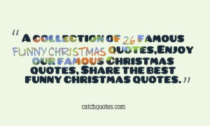 of 26 famous funny christmas quotes,Enjoy our famous Christmas quotes ...