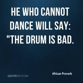 He who cannot dance will say: 