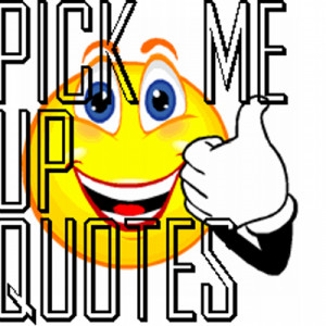 Pick Me Up Quotes