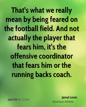 ... what we really mean by being feared on the football field. And