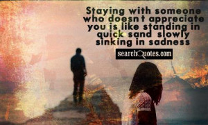 Staying with someone who doesn't appreciate you is like standing in ...