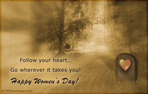 Follow Your Heart – Happy Women’s Day.