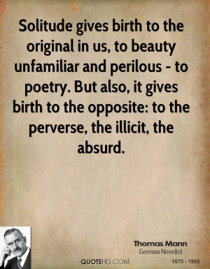 Solitude gives birth to the original in us, to beauty unfamiliar and ...
