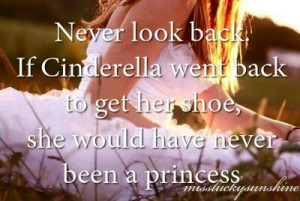 cinderella, cute, love, never look backn, pretty, princess, quote ...
