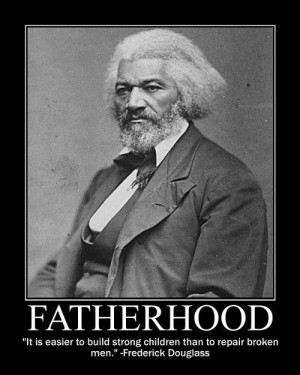 ... strong children than to repair broken men” – Frederick Douglas