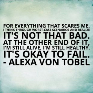 ... still alive, I'm still healthy. It's okay to fail. - Alexa von Tobel