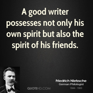 good writer possesses not only his own spirit but also the spirit of ...