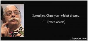 Spread joy. Chase your wildest dreams.