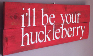 Tombstone Movie Quote Ill Be Your Huckleberry Reclaimed Wood Sign