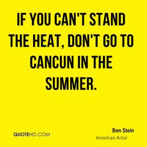 ... Stein - If you can't stand the heat, don't go to Cancun in the summer