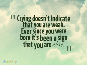 Crying Doesn't Indicate That You Are Weak